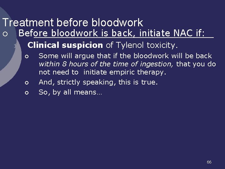 Treatment before bloodwork ¡ Before bloodwork is back, initiate NAC if: 1. Clinical suspicion