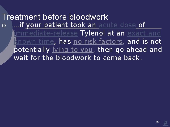 Treatment before bloodwork ¡ …if your patient took an acute dose of immediate-release Tylenol