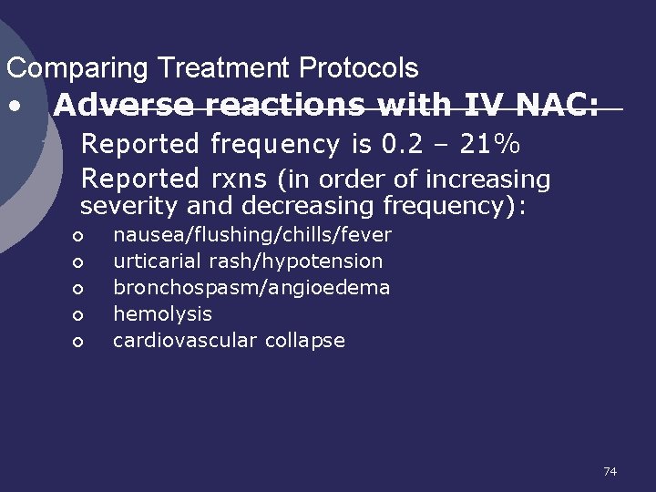 Comparing Treatment Protocols • Adverse reactions with IV NAC: 1. 2. Reported frequency is