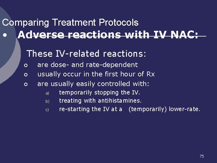 Comparing Treatment Protocols • Adverse reactions with IV NAC: 3. These IV-related reactions: ¡