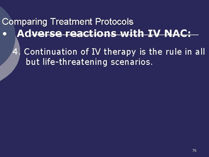 Comparing Treatment Protocols • Adverse reactions with IV NAC: 4. Continuation of IV therapy