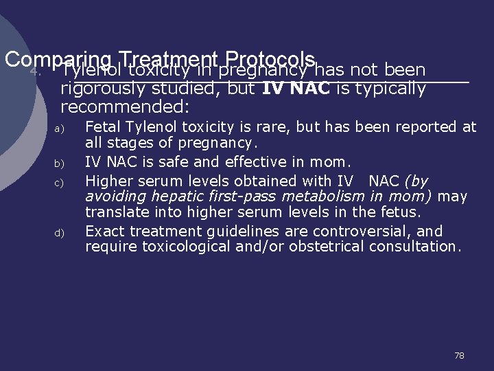 Comparing Treatment Protocols 4. Tylenol toxicity in pregnancy has not been rigorously studied, but