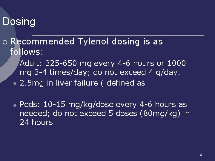Dosing ¡ Recommended Tylenol dosing is as follows: l l l Adult: 325 -650