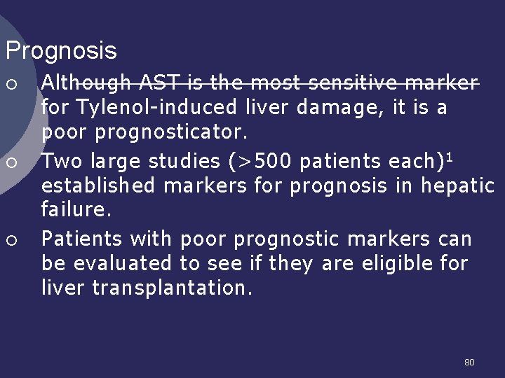 Prognosis ¡ ¡ ¡ Although AST is the most sensitive marker for Tylenol-induced liver
