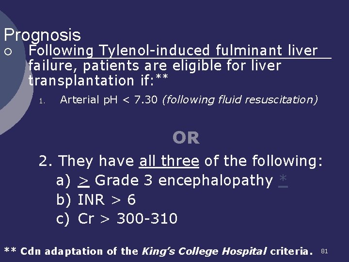 Prognosis ¡ Following Tylenol-induced fulminant liver failure, patients are eligible for liver transplantation if: