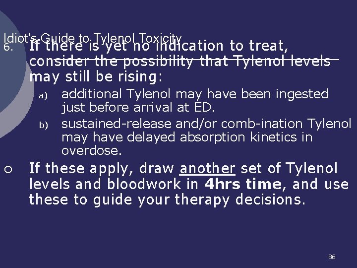 Idiot’s Guide to Tylenol Toxicity 6. If there is yet no indication to treat,