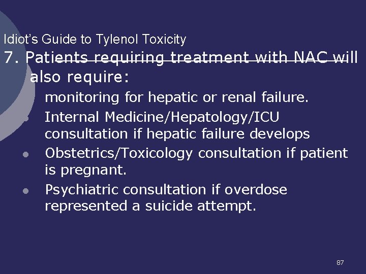 Idiot’s Guide to Tylenol Toxicity 7. Patients requiring treatment with NAC will also require: