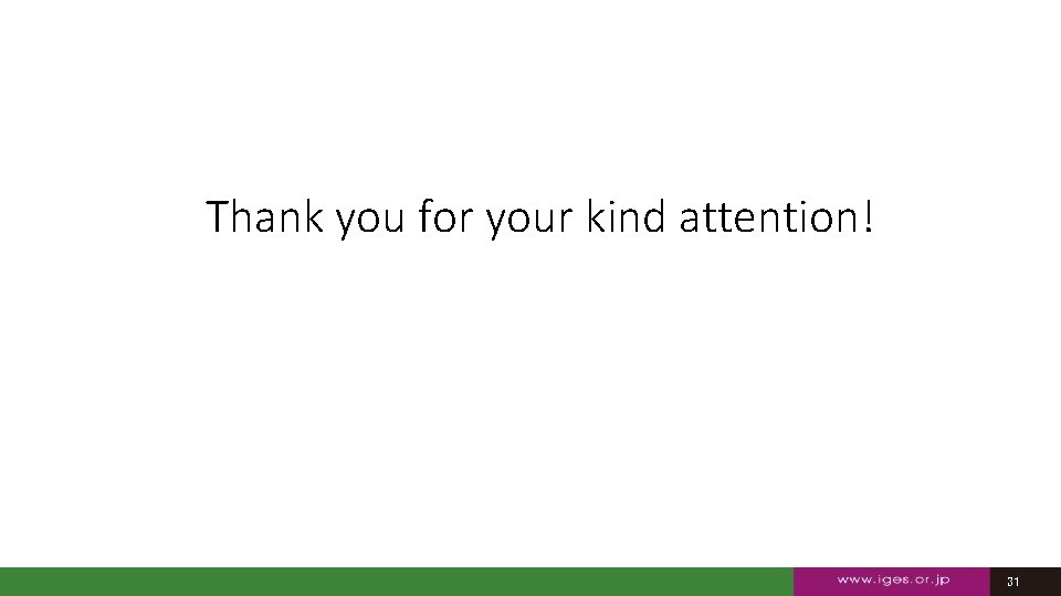 Thank you for your kind attention! 31 31 