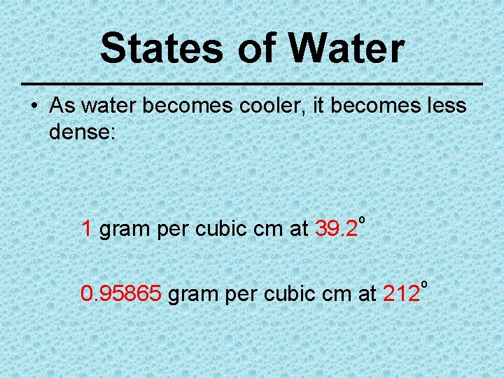 States of Water • As water becomes cooler, it becomes less dense: 1 gram