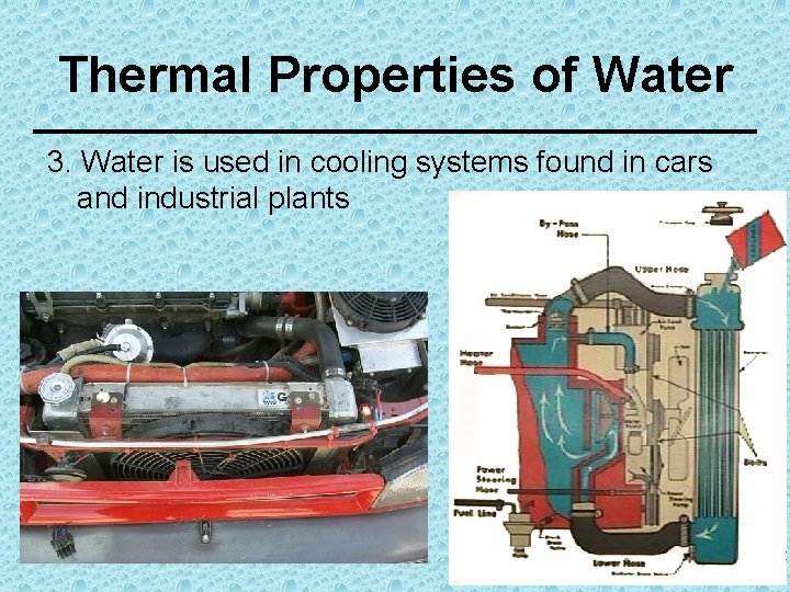 Thermal Properties of Water 3. Water is used in cooling systems found in cars