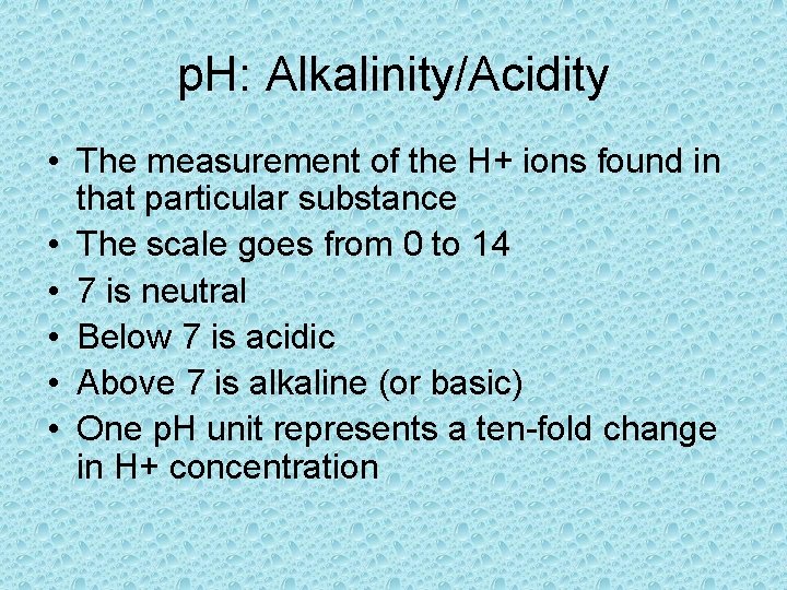 p. H: Alkalinity/Acidity • The measurement of the H+ ions found in that particular