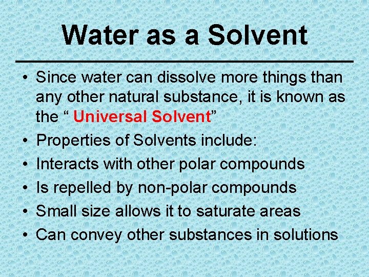 Water as a Solvent • Since water can dissolve more things than any other