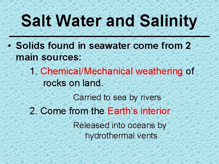 Salt Water and Salinity • Solids found in seawater come from 2 main sources: