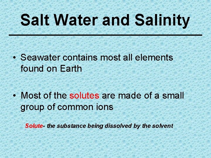 Salt Water and Salinity • Seawater contains most all elements found on Earth •