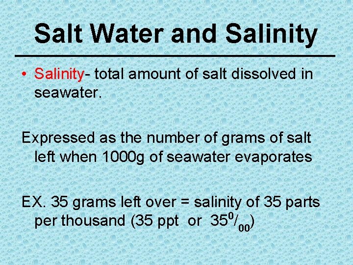 Salt Water and Salinity • Salinity- total amount of salt dissolved in seawater. Expressed