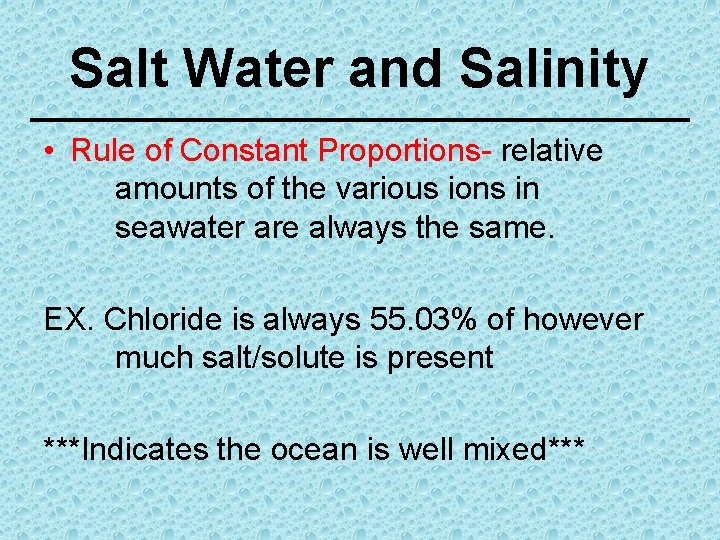 Salt Water and Salinity • Rule of Constant Proportions- relative amounts of the various