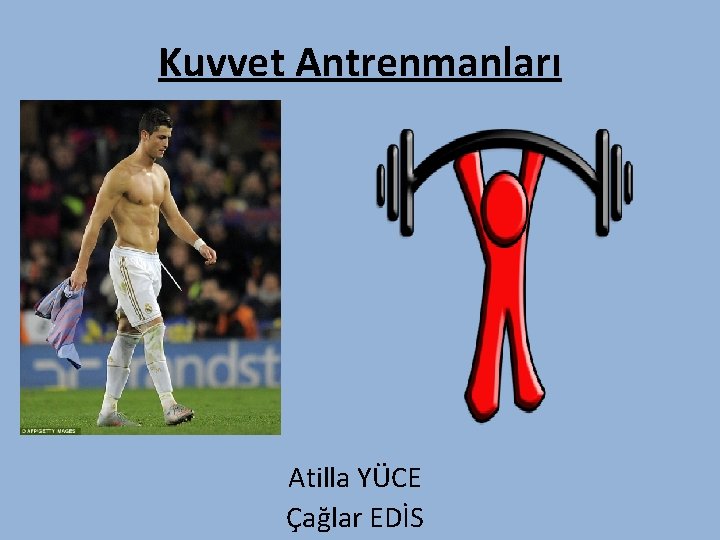 Kuvvet Antrenmanları Atilla YÜCE Çağlar EDİS 