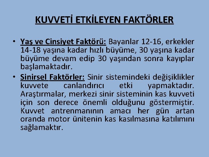 KUVVETİ ETKİLEYEN FAKTÖRLER • Yaş ve Cinsiyet Faktörü: Bayanlar 12 -16, erkekler 14 -18