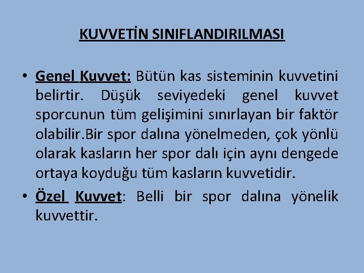 KUVVETİN SINIFLANDIRILMASI • Genel Kuvvet: Bütün kas sisteminin kuvvetini belirtir. Düşük seviyedeki genel kuvvet