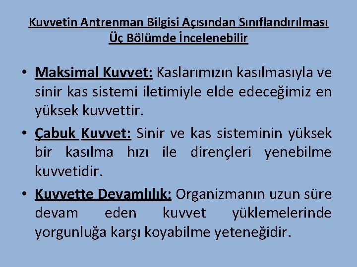 Kuvvetin Antrenman Bilgisi Açısından Sınıflandırılması Üç Bölümde İncelenebilir • Maksimal Kuvvet: Kaslarımızın kasılmasıyla ve