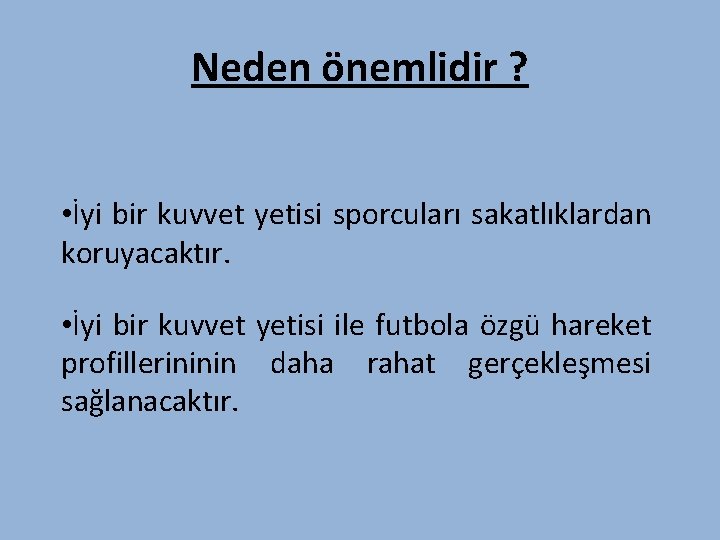 Neden önemlidir ? • İyi bir kuvvet yetisi sporcuları sakatlıklardan koruyacaktır. • İyi bir