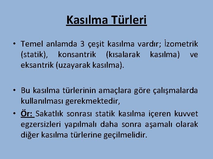 Kasılma Türleri • Temel anlamda 3 çeşit kasılma vardır; İzometrik (statik), konsantrik (kısalarak kasılma)