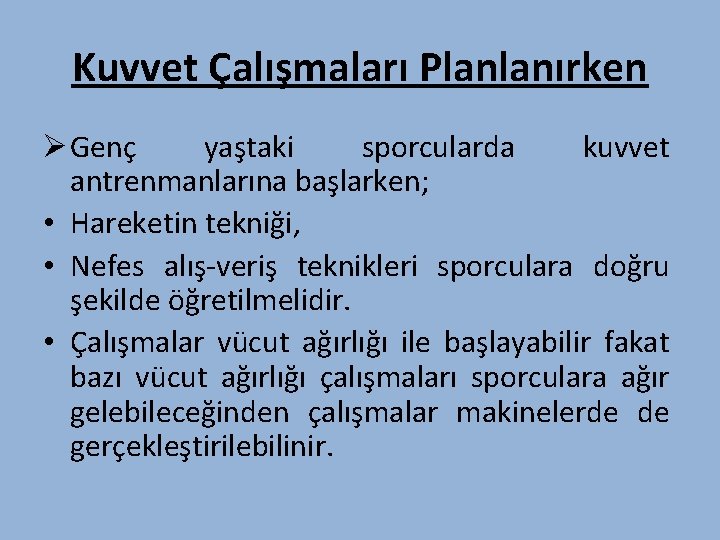 Kuvvet Çalışmaları Planlanırken Ø Genç yaştaki sporcularda kuvvet antrenmanlarına başlarken; • Hareketin tekniği, •