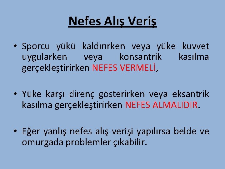 Nefes Alış Veriş • Sporcu yükü kaldırırken veya yüke kuvvet uygularken veya konsantrik kasılma