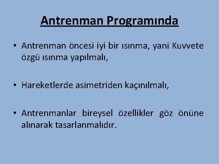 Antrenman Programında • Antrenman öncesi iyi bir ısınma, yani Kuvvete özgü ısınma yapılmalı, •