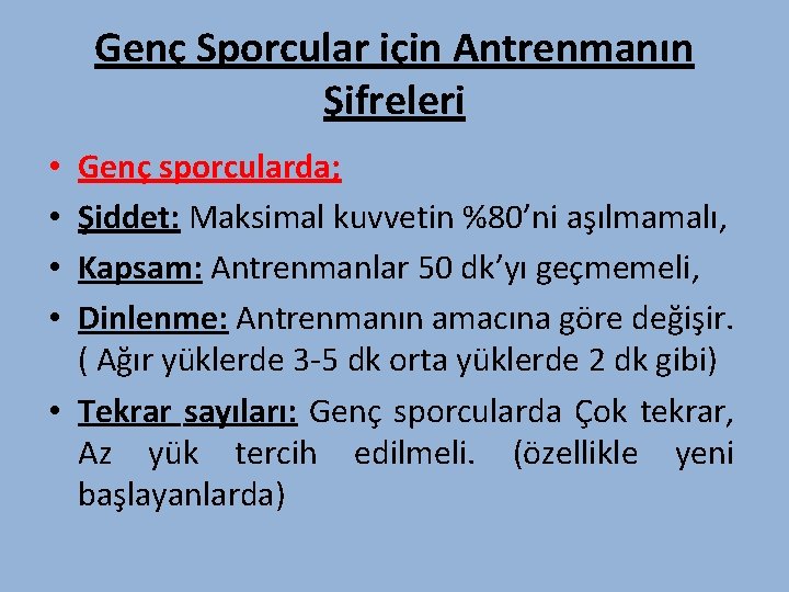 Genç Sporcular için Antrenmanın Şifreleri Genç sporcularda; Şiddet: Maksimal kuvvetin %80’ni aşılmamalı, Kapsam: Antrenmanlar