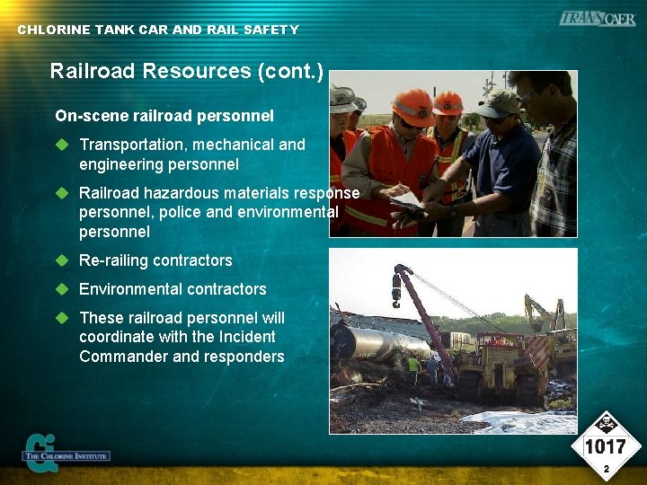 CHLORINE TANK CAR AND RAIL SAFETY Railroad Resources (cont. ) On-scene railroad personnel Transportation,