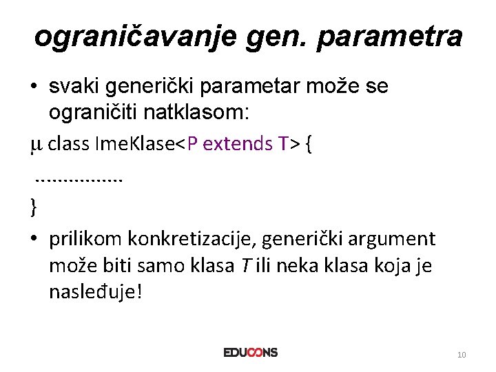 ograničavanje gen. parametra • svaki generički parametar može se ograničiti natklasom: class Ime. Klase<P