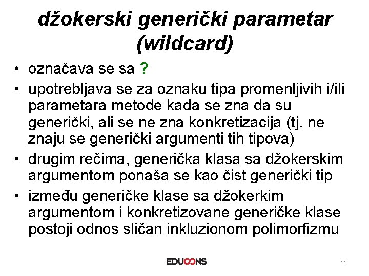 džokerski generički parametar (wildcard) • označava se sa ? • upotrebljava se za oznaku