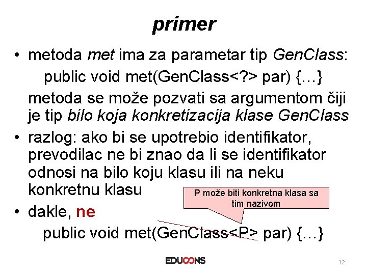 primer • metoda met ima za parametar tip Gen. Class: public void met(Gen. Class<?