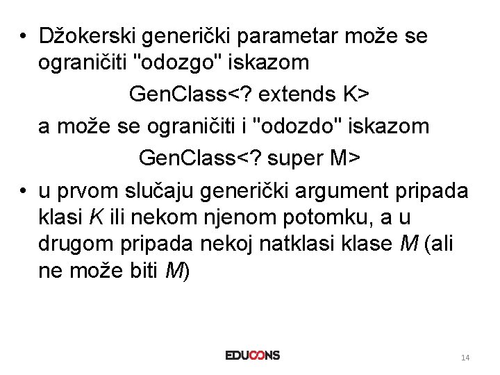  • Džokerski generički parametar može se ograničiti "odozgo" iskazom Gen. Class<? extends K>