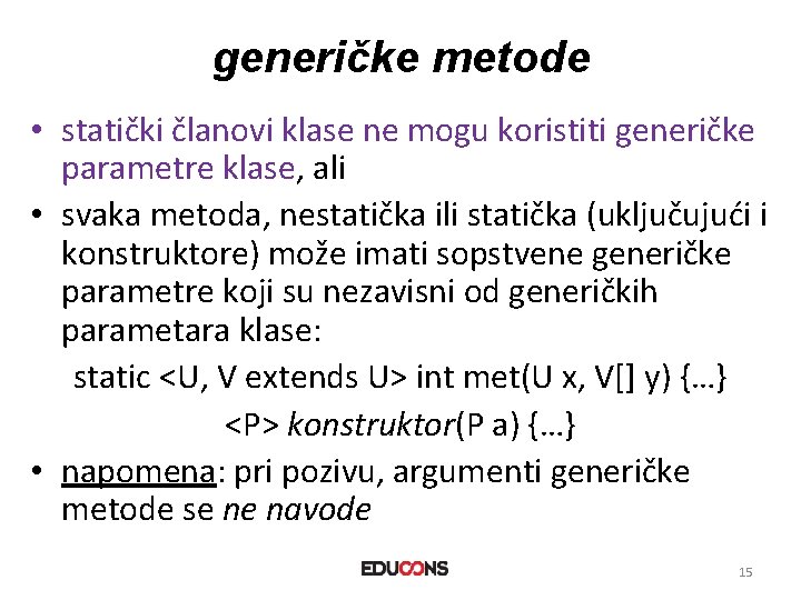 generičke metode • statički članovi klase ne mogu koristiti generičke parametre klase, ali •