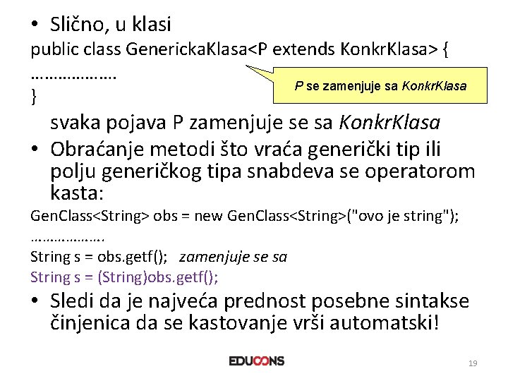  • Slično, u klasi public class Genericka. Klasa<P extends Konkr. Klasa> { ……………….