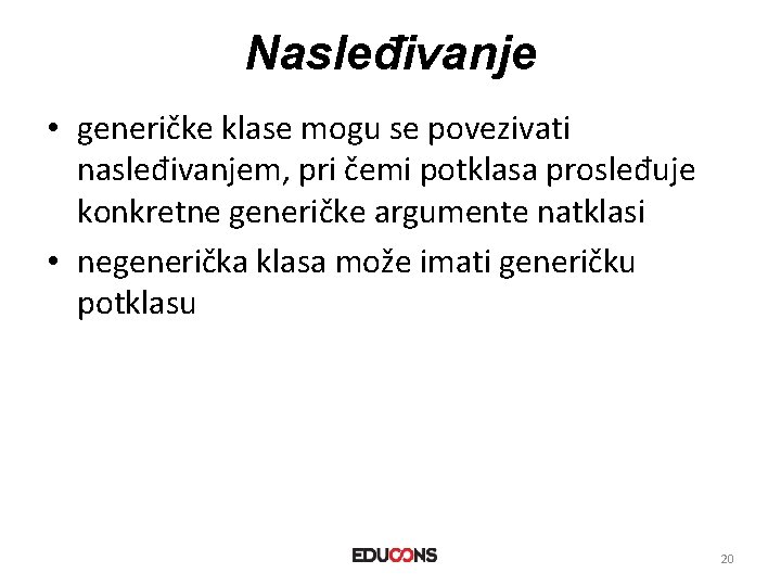 Nasleđivanje • generičke klase mogu se povezivati nasleđivanjem, pri čemi potklasa prosleđuje konkretne generičke