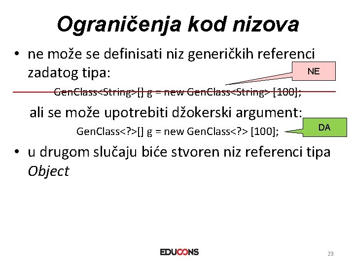 Ograničenja kod nizova • ne može se definisati niz generičkih referenci NE zadatog tipa: