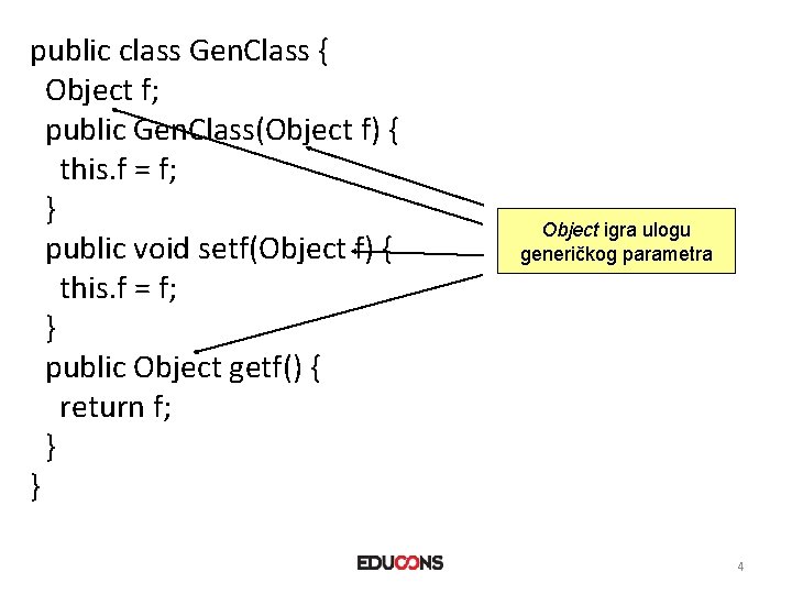 public class Gen. Class { Object f; public Gen. Class(Object f) { this. f