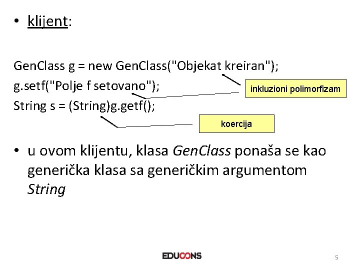  • klijent: Gen. Class g = new Gen. Class("Objekat kreiran"); g. setf("Polje f