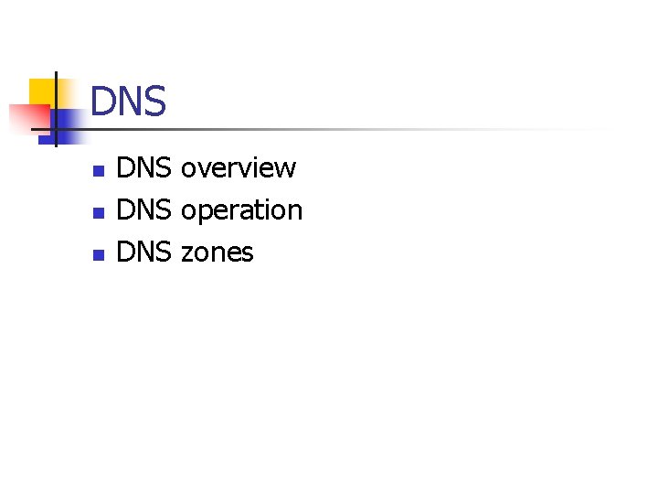 DNS n n n DNS overview DNS operation DNS zones 