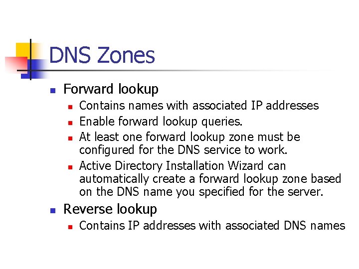 DNS Zones n Forward lookup n n n Contains names with associated IP addresses