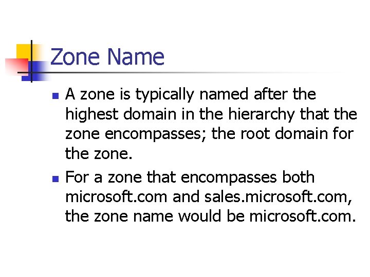 Zone Name n n A zone is typically named after the highest domain in