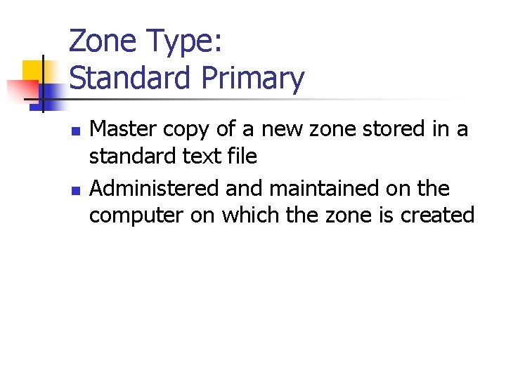 Zone Type: Standard Primary n n Master copy of a new zone stored in