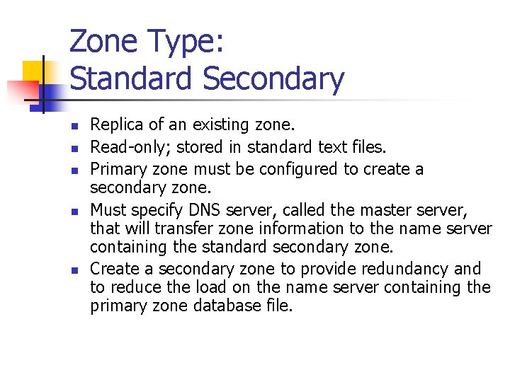 Zone Type: Standard Secondary n n n Replica of an existing zone. Read-only; stored