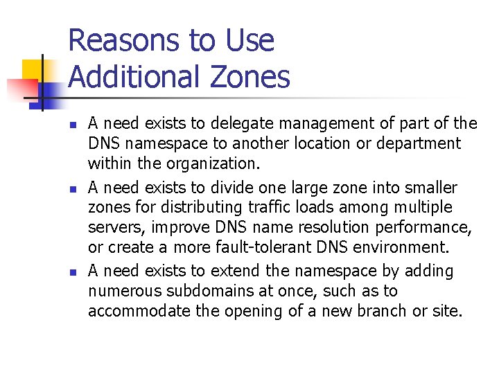 Reasons to Use Additional Zones n n n A need exists to delegate management