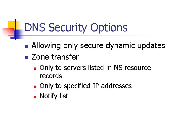 DNS Security Options n n Allowing only secure dynamic updates Zone transfer n n
