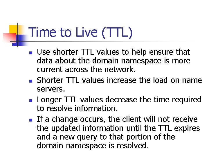 Time to Live (TTL) n n Use shorter TTL values to help ensure that