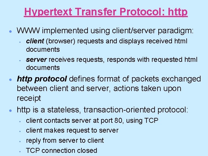 Hypertext Transfer Protocol: http · WWW implemented using client/server paradigm: · · client (browser)